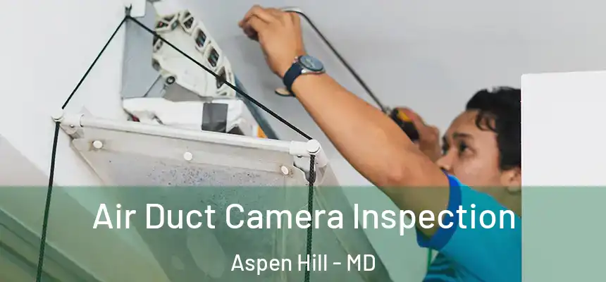  Air Duct Camera Inspection Aspen Hill - MD