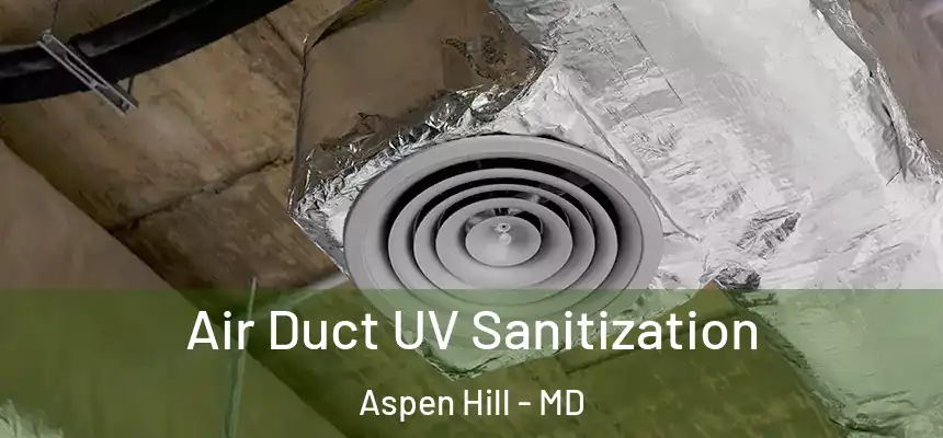  Air Duct UV Sanitization Aspen Hill - MD