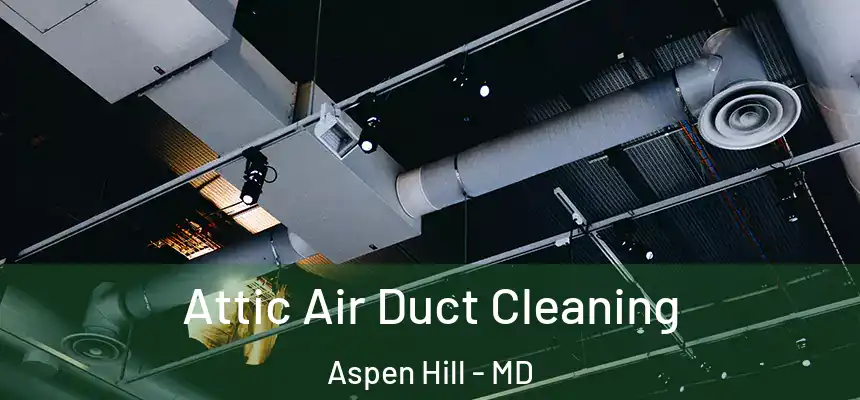  Attic Air Duct Cleaning Aspen Hill - MD