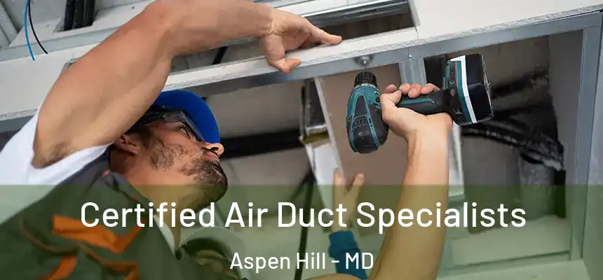  Certified Air Duct Specialists Aspen Hill - MD