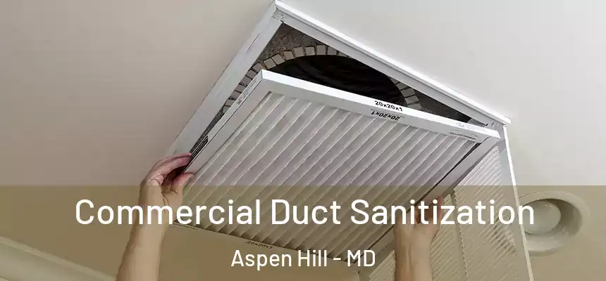  Commercial Duct Sanitization Aspen Hill - MD