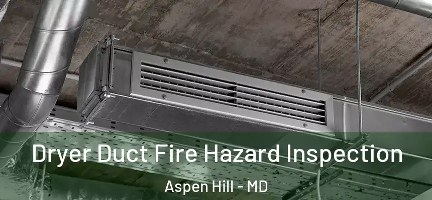  Dryer Duct Fire Hazard Inspection Aspen Hill - MD