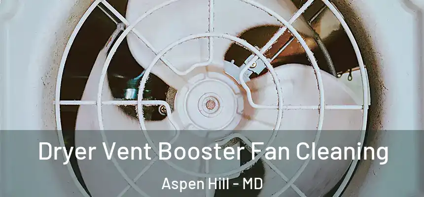  Dryer Vent Booster Fan Cleaning Aspen Hill - MD
