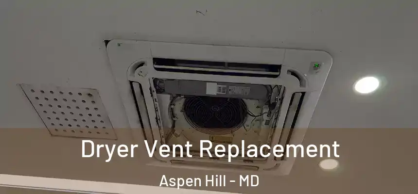  Dryer Vent Replacement Aspen Hill - MD
