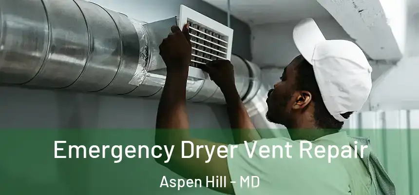  Emergency Dryer Vent Repair Aspen Hill - MD