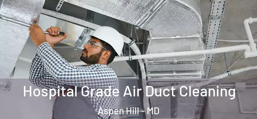 Hospital Grade Air Duct Cleaning Aspen Hill - MD