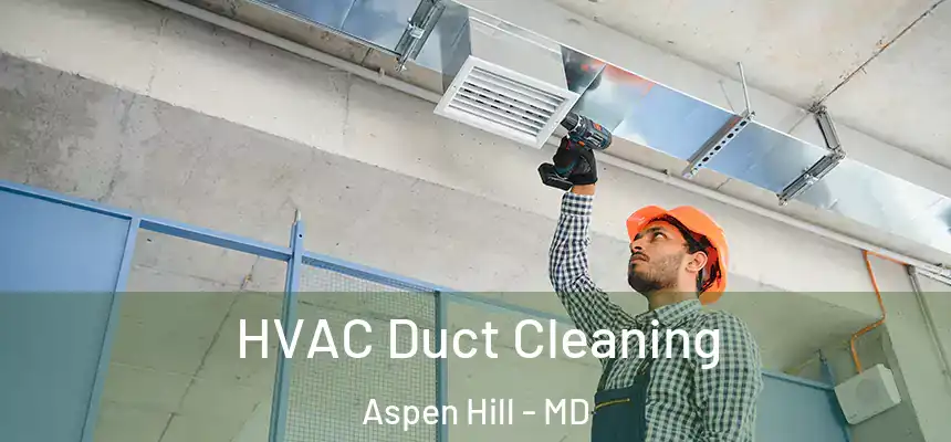  HVAC Duct Cleaning Aspen Hill - MD