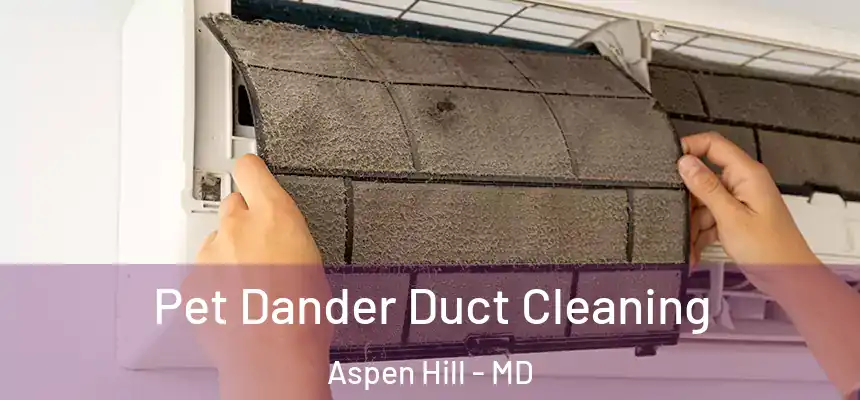  Pet Dander Duct Cleaning Aspen Hill - MD