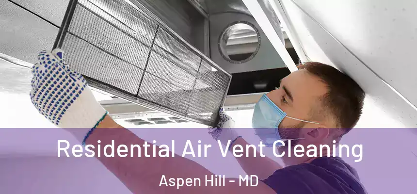  Residential Air Vent Cleaning Aspen Hill - MD