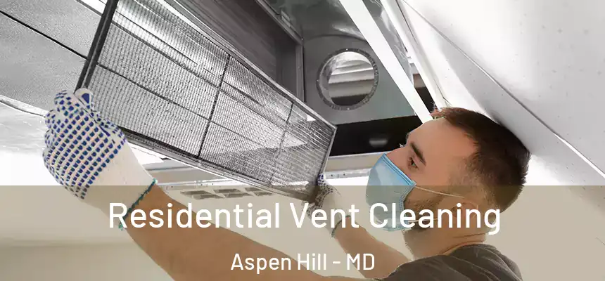  Residential Vent Cleaning Aspen Hill - MD