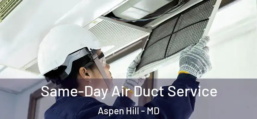  Same-Day Air Duct Service Aspen Hill - MD