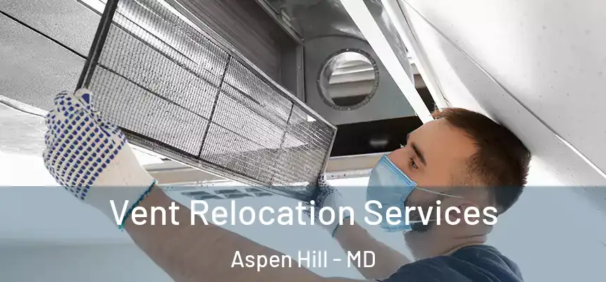  Vent Relocation Services Aspen Hill - MD