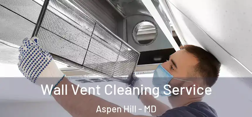  Wall Vent Cleaning Service Aspen Hill - MD